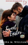 Sweet Easter : A Sweet Second Chance Short Story (Montana Matchmakers #9) by Reina M. Williams