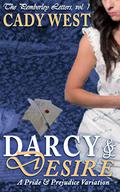 Darcy & Desire: A Pride & Prejudice Variation (The Pemberley Letters #1) by Cady West