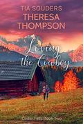 Loving The Cowboy: A Montgomery Brothers Novel (Cedar Falls #2) by Tia Souders