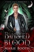 Banished by Blood: A M/M Fallen Angel/Vampire Romance: Santa Cruz Vampires Book 1 by Marie Booth