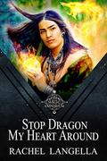 Stop Dragon My Heart Around by Rachel Langella