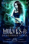 Savage Wolves and Dangerous Deals: An Enemies to Lovers Supernatural Academy Romance (Blood and Magic : Hellbound #2) by Danielle Annett