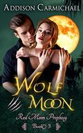 Wolf Moon (Red Moon Prophecy #3) by Addison Carmichael