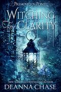 Witching For Clarity: A Paranormal Women's Fiction Novel by Deanna Chase