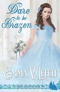 Dare to be Brazen by Emma V. Leech
