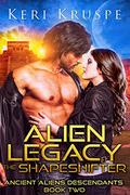 Alien Legacy: The Shapeshifter: A SciFi Romance (Ancient Aliens Descendants #2) by Keri Kruspe