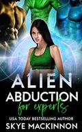 Alien Abduction for Experts by Skye MacKinnon