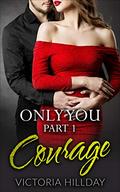 Only You Part 1: Courage by Victoria Hillday