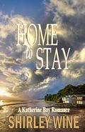 Home To Stay (Katherine Bay Romance #7) by Shirley Wine
