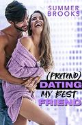 (Pretend) Dating My Best Friend (Playing with Trouble) by Summer Brooks