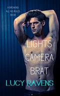 Lights, Camera, Brat (Breaking All His Rules #6) by Lucy Ravens