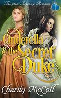 Cinderella And The Secret Duke: Fairytale Regency Romance by Charity McColl