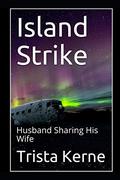 Island Strike: Husband Sharing His Wife by Trista Kerne