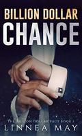Billion Dollar Chance: A Second Chance Romance by Linnea May