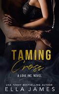 Taming Cross: A Love Inc. Novel by Ella James