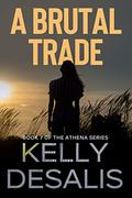 A Brutal Trade (The Athena #7) by Kelly DeSalis
