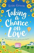 Taking a Chance on Love: Feel-good, romantic and uplifting - a book sure to warm your heart! by Erin Green