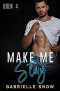 Make Me Stay: A Friends To Lovers Football Romance ((in love with) My Big Brother's Best Friend Book 4) by Gabrielle Snow
