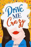 Drive Me Crazy (Drive Me Crazy #1) by Jeré Anthony