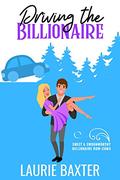 Driving the Billionaire (Sweet & Swoonworthy Billionaire Rom-Coms #1) by Laurie Baxter