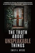 The Truth About Unspeakable Things by Emily A. Myers