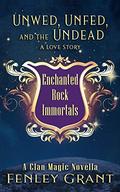 Unwed, Unfed, and the Undead: A Love Story: An Enchanted Rock Immortals Novella by Fenley Grant