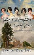 Five Daughters Out at Once: A Pride & Prejudice Variation by Jayne Bamber