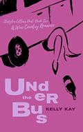Under The Bus: Stafýlia Cellars Duet: Book 2 by Kelly Kay
