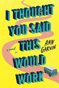 I Thought You Said This Would Work by Ann Wertz Garvin