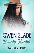 GWEN SLADE, BOUNTY HUNTER by Sandra Cox