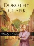 Beauty for Ashes by Dorothy Clark