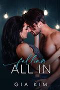 Falling All In : A Second Chance Romance by Gia Kim
