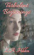 Turbulent Beginnings by L.A. Hilden
