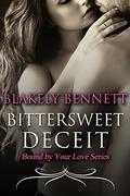 Bittersweet Deceit (Bound by Your Love #2) by Blakely Bennett