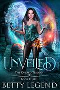 Unveiled (The Cursed Trilogy #3) by Betty Legend