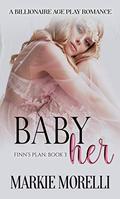 Finn's Plan - Book Three: Baby Her by Markie Morelli