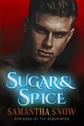 Sugar And Spice: A Reverse Harem Paranormal Romance (Demigods Of The Acquainted #1) by Samantha Snow