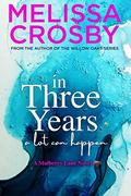 In Three Years: An emotional and touching story about friendship, love, and loss (A Mulberry Lane Novel #3) by Melissa Crosby