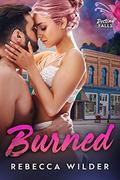 Burned (Destiny Falls #1) by Rebecca Wilder