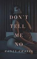 Don't Tell Me No by Honey Chanel