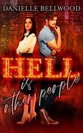 Hell Is Other People by Danielle Bellwood
