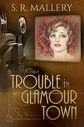 Trouble In Glamour Town by S.R. Mallery
