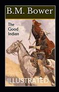 The Good Indian Annotated by B.M. Bower