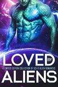 Loved by Aliens: A Limited Edition Collection of Sci-Fi Alien Romances by Becca Brayden