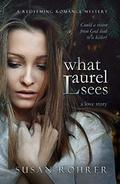 What Laurel Sees: a love story (A Redeeming Romance Mystery) by Susan Rohrer