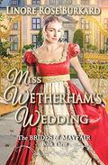 Miss Wetherham's Wedding: Clean and Sweet Regency Romance : The Brides of Mayfair, Book Three by Linore Rose Burkard