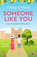 Someone Like You: Escape with this perfect uplifting romance by Tracy Corbett