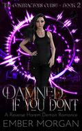 Damned If You Don't: The Contractor's Curse Book 2 - A Reverse Harem Demon Romance (The Contractor's Curse - A Reverse Harem Demon Romance) (The Contractor's Curse #2) by Ember Morgan