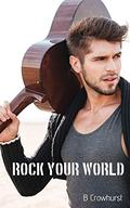 Rock Your World by B. Crowhurst