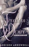 Freedom & Desire: Men of Magic Book Three by Addison Arrowdell